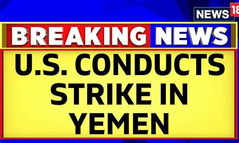 U S Iran News Today U S And U K Launch A New Wave Of Strikes