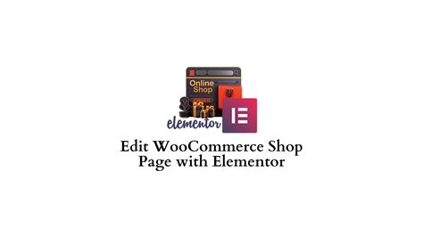 How To Edit WooCommerce Shop Page With Elementor LearnWoo