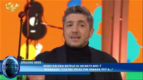 Guido Kaczka reveló su secreto más y guardado Cuatro veces por semana