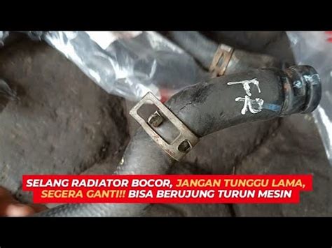 SELANG RADIATOR BOCOR JANGAN TUNGGU LAMA SEGERA GANTI BISA BERUJUNG