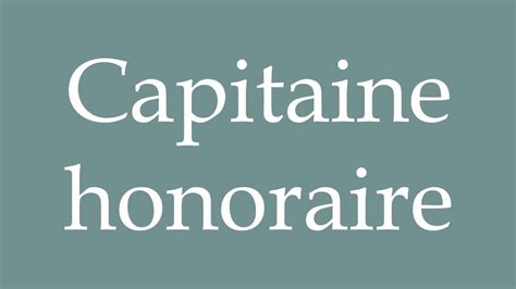 How To Pronounce Capitaine Honoraire Honorary Captain Correctly