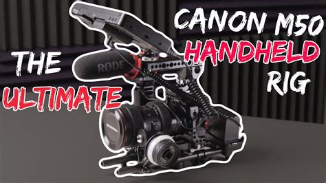 The Ultimate Canon M50 Cinema Camera Rig 2021 Youtube