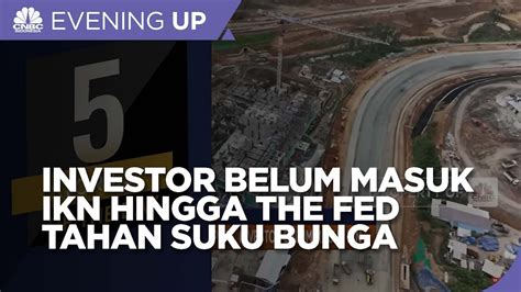 APBN Tinggal Rp 17 T Investor Belum Masuk IKN The Fed Tahan Suku