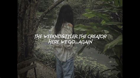 The Weekndtyler The Creator Here We Goagain Sped Upreverb Youtube