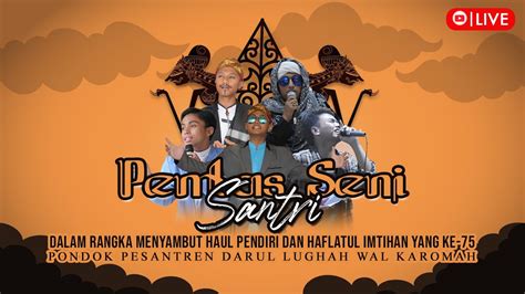 PENTAS SENI SANTRI DALAM RANGKA MENYAMBUT HAUL PENDIRI DAN HAFLATUL