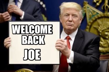 Meme Creator Funny Welcome Back Joe Meme Generator At MemeCreator Org