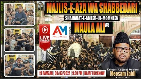 🔴live🔴 Majlis E Aza Wa Shabbedari Maulana Meesam Zaidi Sb Shahdat E