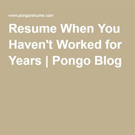 Resume When You Havent Worked For Years Pongo Blog Resume Resume