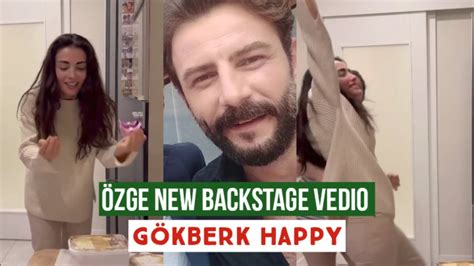 Zge Yagiz New Backstage Vedio G Kberk Demirci Happy Youtube