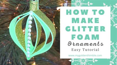 Diy Glitter Foam Ornaments Easy Step By Step Tutorial