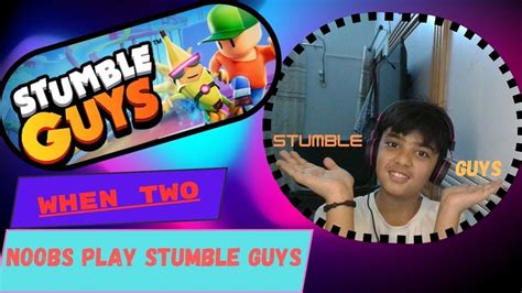 When Noobs Play Stumble Guys Youtube