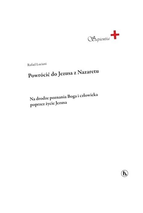 POWRÓCIĆ DO JEZUSA Z NAZARETU RAFAEL LUCIANI 12758628409 Książka