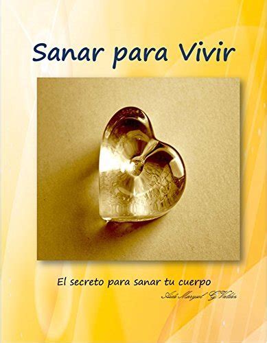 Sanar para Vivír el secreto para sanar tu cuerpo by Aidé Marysol