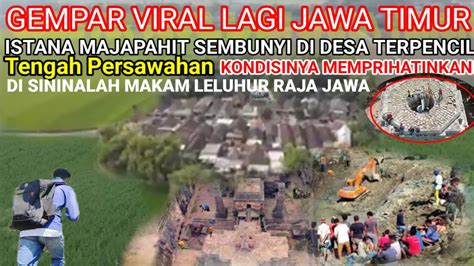 Gempar Viral Lagi Jawa Timur Istana Majapahit Tengah Persawahan