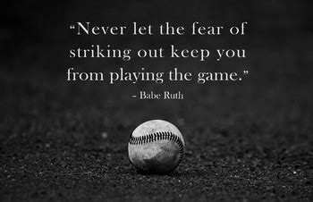 Never Let The Fear Of Striking Out Keep You From Playing The Game Babe