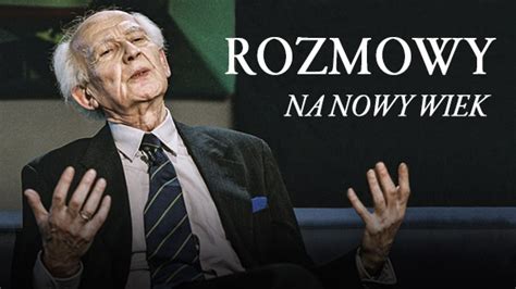 Rozmowy Na Nowy Wiek Z Zygmuntem Baumanem O Odpowiedzialno Ci Za