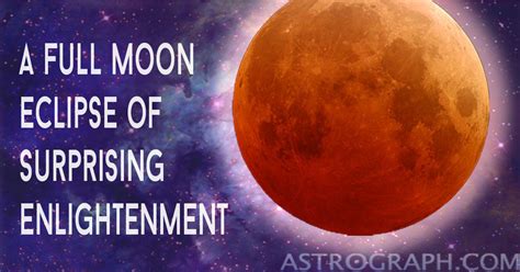 Astrograph A Full Moon Eclipse Of Surprising Enlightenment