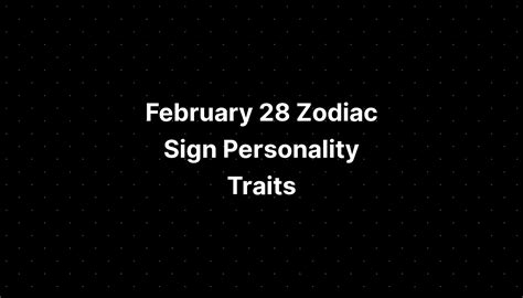 February 28 Zodiac Sign Personality Traits - PELAJARAN