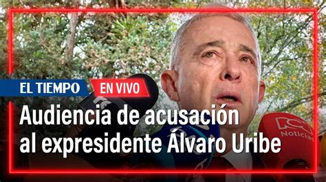 Continúa Audiencia De Acusación A Álvaro Uribe El Tiempo Youtube