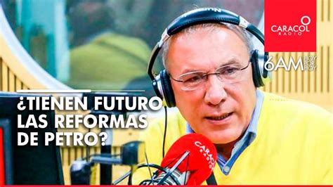 Tienen Futuro Las Reformas Del Gobierno De Petro Caracol Radio