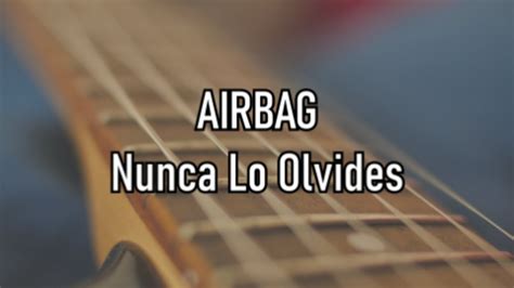 Airbag Nunca Lo Olvides Letra Acordes Chordify