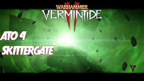 Warhammer Vermintide 2 Ato 4 Final Skittergate Youtube