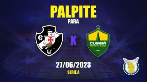 Palpite Vasco X Cuiab Brasileir O S Rie A Apwin