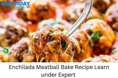 Enchilada Meatball Bake Recipe Learn Under Expert Birthday Stock