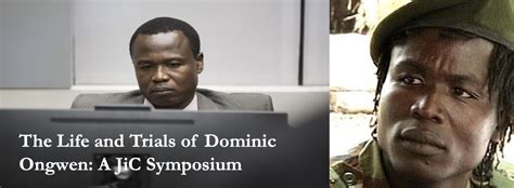 The Life And Trials Of Dominic Ongwen A Jic Symposium Justice In