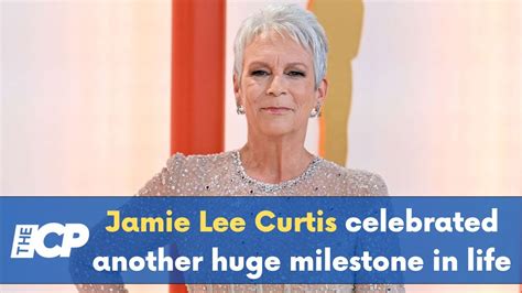 Jamie Lee Curtis Celebrated Another Huge Milestone In Her Life Youtube