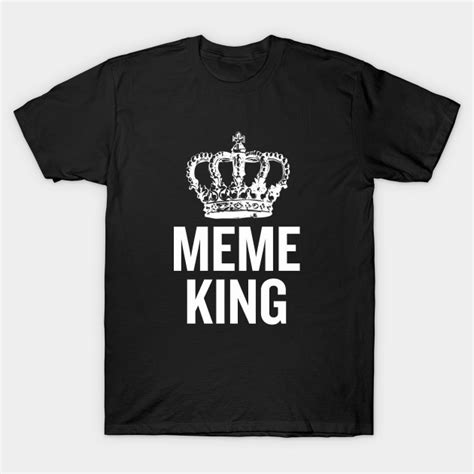meme king meme king  shirt teepublic