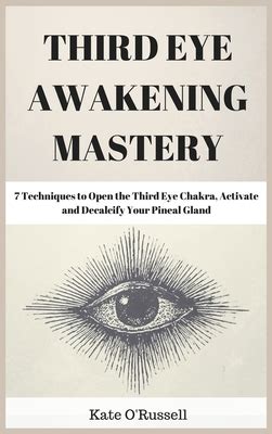 Third Eye Awakening Mastery 7 Techniques To Open The Third Eye Chakra