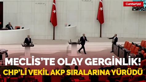 Meclis Te Gerginlik Chp Li Vekil Akp S Ralar Na Y R D Oturuma Ara