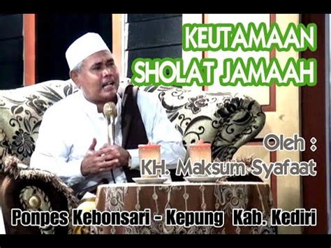 Keutamaan Sholat Berjamaah Kh Maksum Syafaat Ponpes Kebonsari