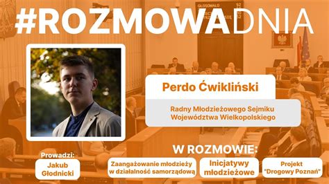 Rozmowa Dnia Z Radnym M Odzie Owego Sejmiku Wojew Dztwa Wielkopolskiego