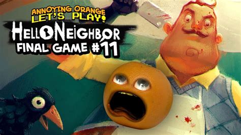 Hello Neighbor Final Game 11 Annoying Orange Plays Youtube