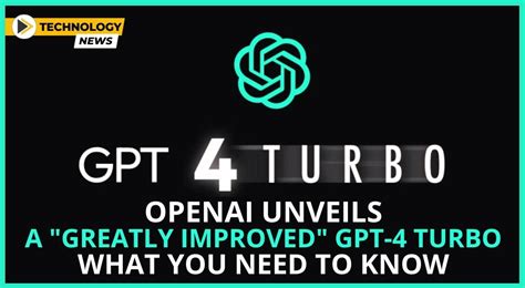 Openai Unveils A Greatly Improved Gpt Turbo What You Need To Know