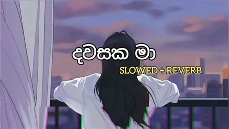 Dawasaka Ma දවසක මා හමුවෙලා Slowed Reverb Youtube