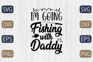 I M Going Fishing With Daddy Svg Graphic By Graphicbd Creative Fabrica