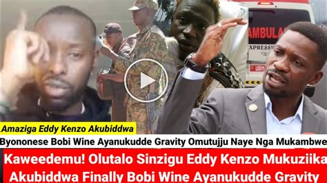 Kaweedemu Olutalo Sinzigu Eddy Kenzo Mukuziika Akubiddwa Finally Bobi