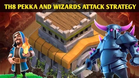 Best Attack Strategy Of Th8 Pekka And Wizards Attack Strategy Clash