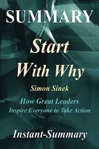 Summary Start With Why By Simon Sinek How Great Leaders Inspire