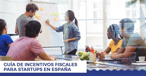 Gu A Completa De Incentivos Fiscales Para Startups En Espa A