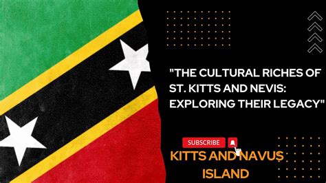 The Cultural Riches Of St Kitts And Nevis Exploring Their Legacy