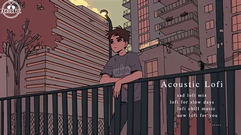 Acoustic Lofi Songs Best Lofi Soft Songs 2021 Lofi Chill Songs Youtube