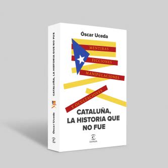 Cataluña la historia que no fue Óscar Uceda Márquez PlanetadeLibros