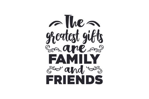 The Greatest Gifts Are Family and Friends (SVG Cut file) by Creative ...