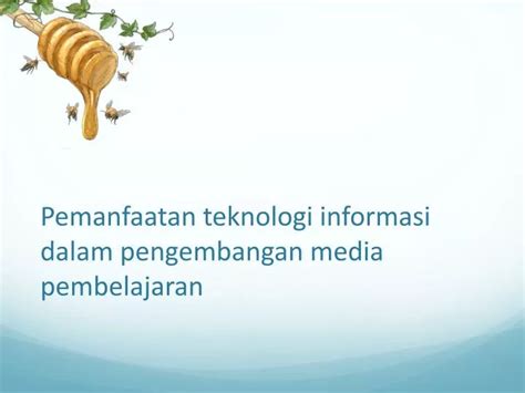 Ppt Pemanfaatan Teknologi Informasi Dalam Pengembangan Media