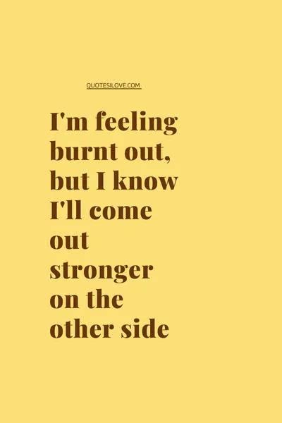 Feeling Burnt Out Quotes - Quotes I Love