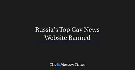 Russia S Top Gay News Website Banned